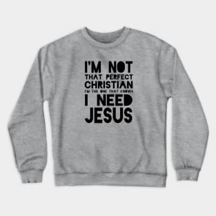 I Need Jesus..... Crewneck Sweatshirt